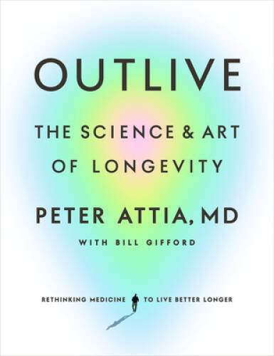 Outlive: The Science and Art of Longevity - Hardcover - VERY GOOD Outlive: The Science and Art of Longevity - Hardcover - VERY GOOD