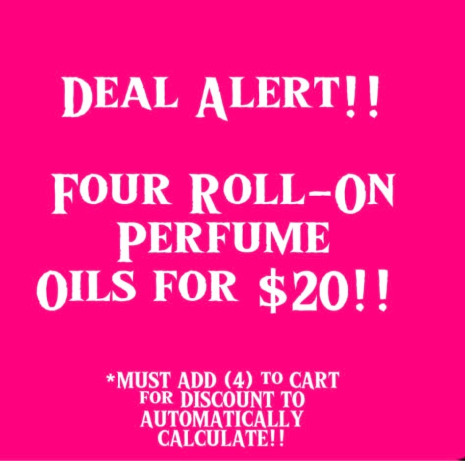 4 for $20•PERFUME OIL SCENTS•OVER 500 PERFUME OILS•4/$20 SPECIAL