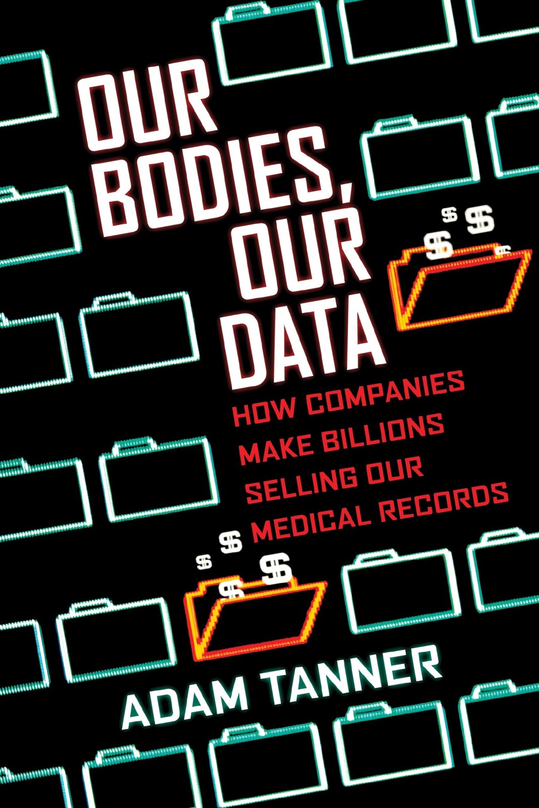 Our Bodies, Our Data: How Companies Make Billions Selling Our Medical Record... Our Bodies, Our Data: How Companies Make Billions Selling Our Medical Record...