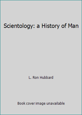Scientology: a History of Man by L. Ron Hubbard Scientology: a History of Man by L. Ron Hubbard