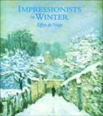 Impressionists in Winter: Effets de Neige Impressionists in Winter: Effets de Neige