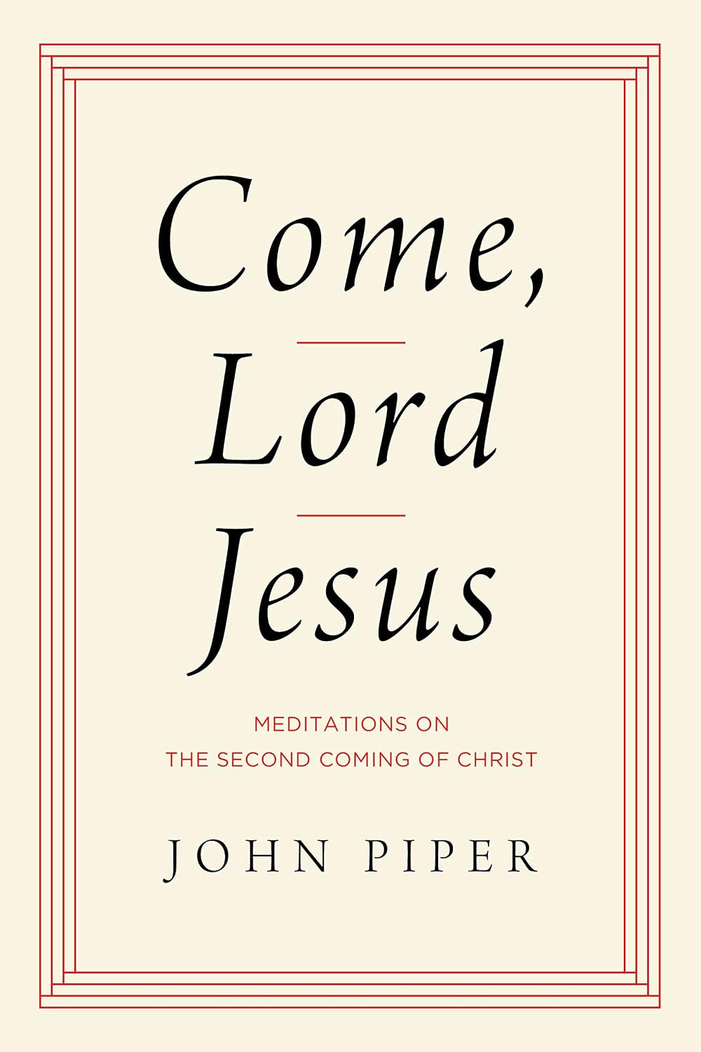 Come, Lord Jesus: Meditations on the Second Coming of Christ