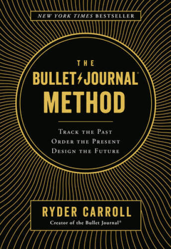 The Bullet Journal Method: Track the Past, Order the Present, Desig - VERY GOOD The Bullet Journal Method: Track the Past, Order the Present, Desig - VERY GOOD