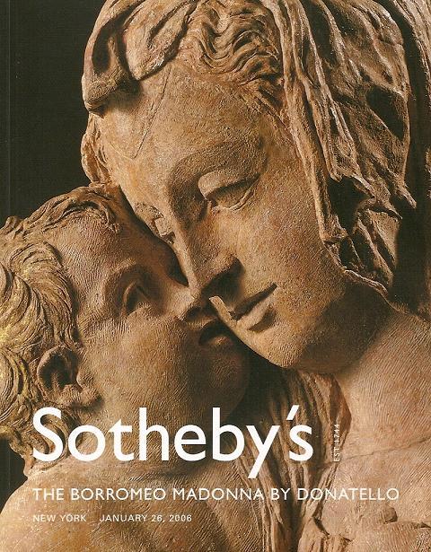 Sotheby\'s Borromeo Madonna By Donatello Auction Catalog 2006