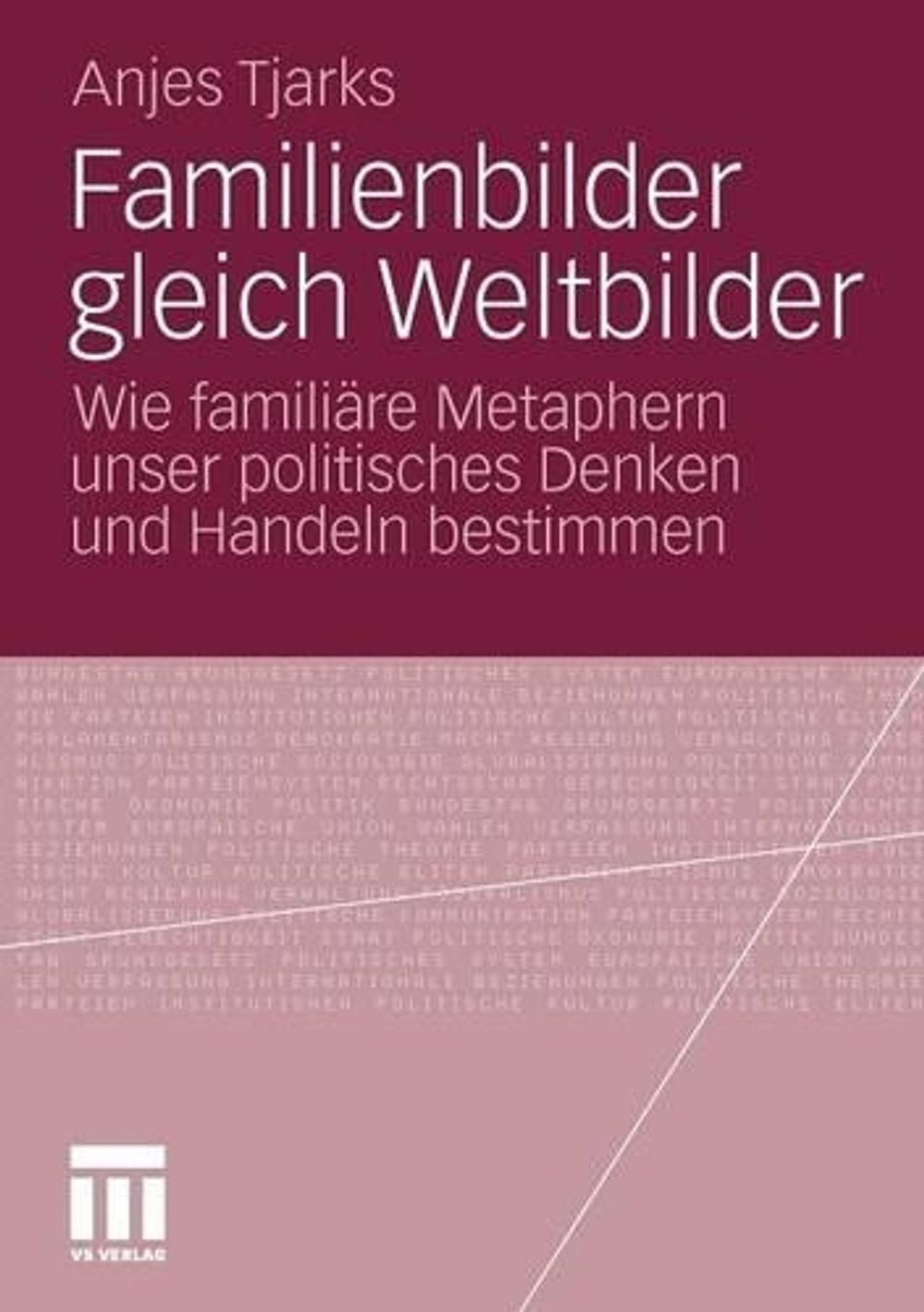 Familienbilder gleich Weltbilder: Wie famili?re Metaphern unser politisches Denk