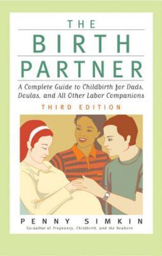 The Birth Partner - Revised 3rd Edition: A Complete Guide to Childbirth for... The Birth Partner - Revised 3rd Edition: A Complete Guide to Childbirth for...