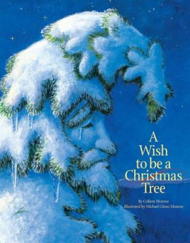 A Wish to Be a Christmas Tree - Hardcover By Monroe, Colleen - VERY GOOD A Wish to Be a Christmas Tree - Hardcover By Monroe, Colleen - VERY GOOD
