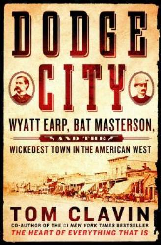 Dodge City: Wyatt Earp, Bat Masterson, and the Wickedest Town in the - VERY GOOD Dodge City: Wyatt Earp, Bat Masterson, and the Wickedest Town in the - VERY GOOD