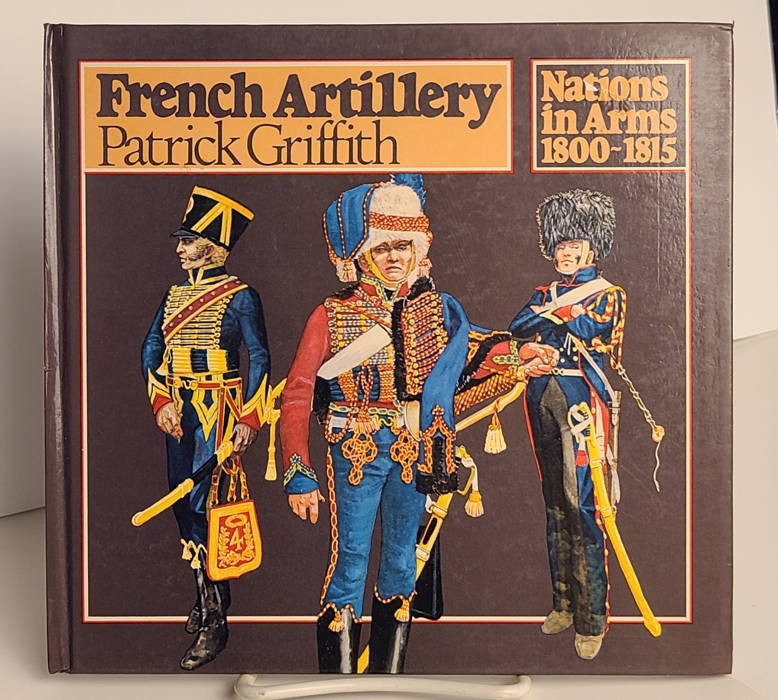 French Artillery Nations in Arms 1800-1815 Patrick Griffith 1976 Hardcover 1st French Artillery Nations in Arms 1800-1815 Patrick Griffith 1976 Hardcover 1st