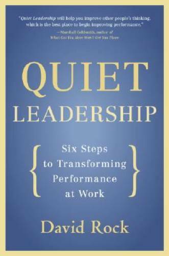 Quiet Leadership: Six Steps to Transforming Performance at Work - GOOD