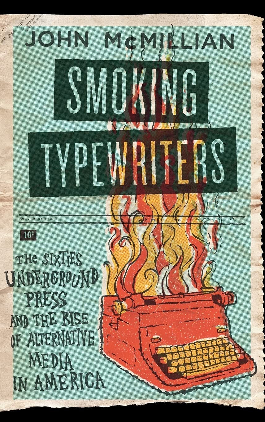Smoking Typewriters: The Sixties Underground Press and the Rise of Alternati...
