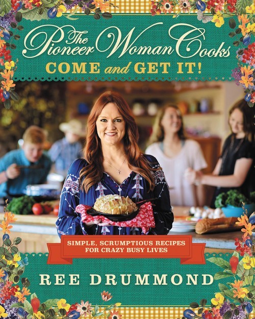 The Pioneer Woman Cooks: Come and Get ..., Ree Drummond