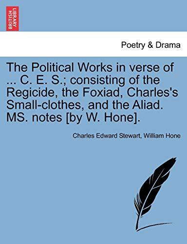 The Political Works in verse of ... C. E. S.; consisting of the Regicide, the-,