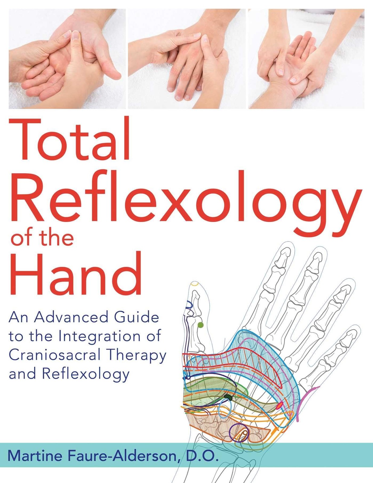 Total Reflexology of the Hand: An Advanced Guide to the Integration of Crani...