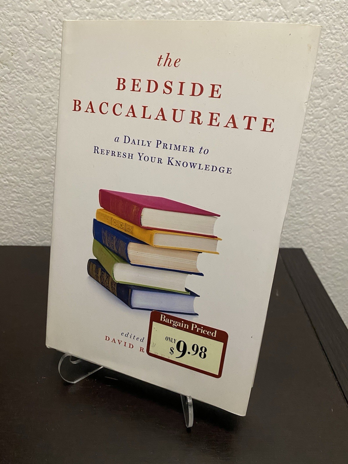 The Bedside Baccalaureate : A Daily Primer to Refresh Your Knowledge by David...