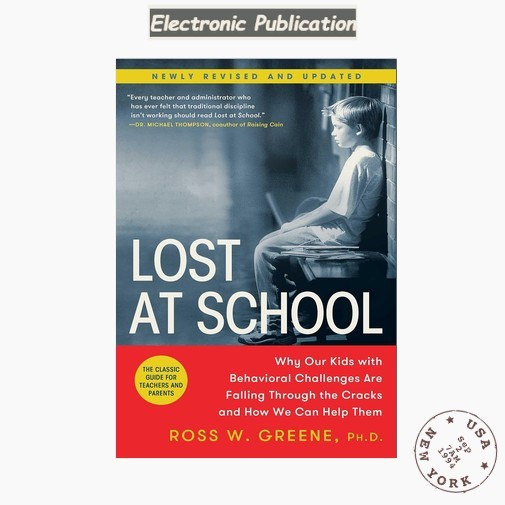 Ross W. Greene Ph.D. Lost at School: Why Our Kids with Behavioral Challeng Ross W. Greene Ph.D. Lost at School: Why Our Kids with Behavioral Challeng