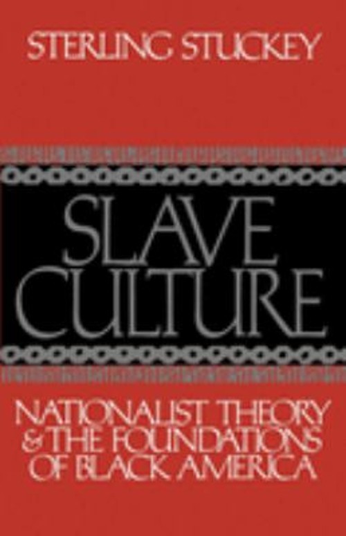 Slave Culture : Nationalist Theory and the Foundations of Black A Slave Culture : Nationalist Theory and the Foundations of Black A
