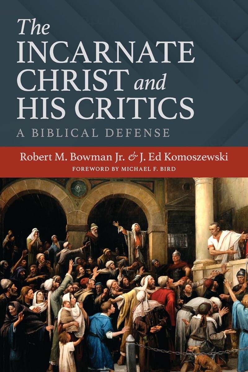 The Incarnate Christ and His Critics: A Biblical Defense, Hardcover -2024 by ...