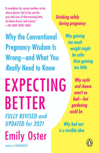 Expecting Better: Why the Conventional Pregnancy Wisdom Is Wrong--and Wha - GOOD Expecting Better: Why the Conventional Pregnancy Wisdom Is Wrong--and Wha - GOOD
