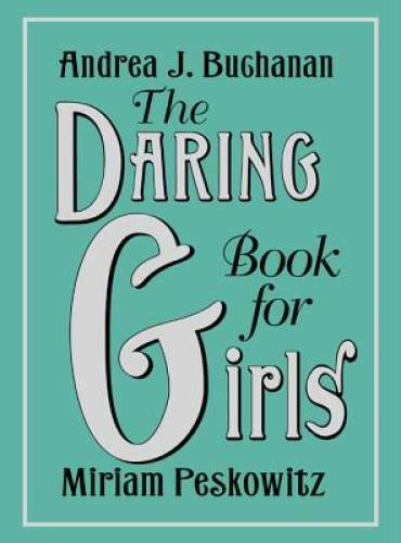 The Daring Book for Girls - Hardcover By Buchanan, Andrea J. - VERY GOOD The Daring Book for Girls - Hardcover By Buchanan, Andrea J. - VERY GOOD
