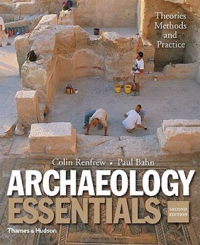 Archaeology Essentials: Theories, Methods, and Practice (Second Edition) - GOOD