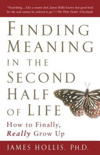 Finding Meaning in the Second Half of Life: How to Finally, Really  - GOOD