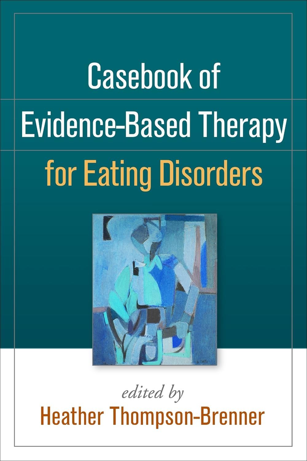 Casebook of Evidence-Based Therapy for Eating Disorders by Heather Thompson-Bren