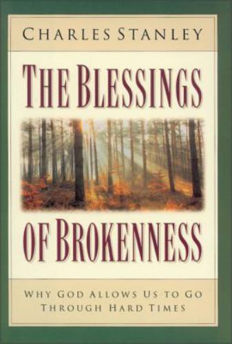 The Blessings of Brokenness: Why God Allows Us to Go Through Hard Times The Blessings of Brokenness: Why God Allows Us to Go Through Hard Times