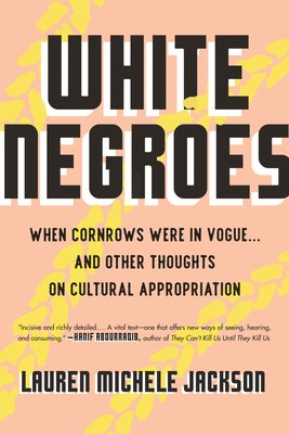 White Negroes: When Cornrows Were in Vogue ... and Other Thoughts on Cultural A