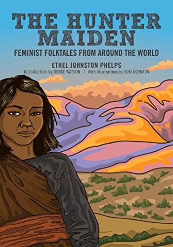 The Hunter Maiden: Feminist Folktales from Around the World By P