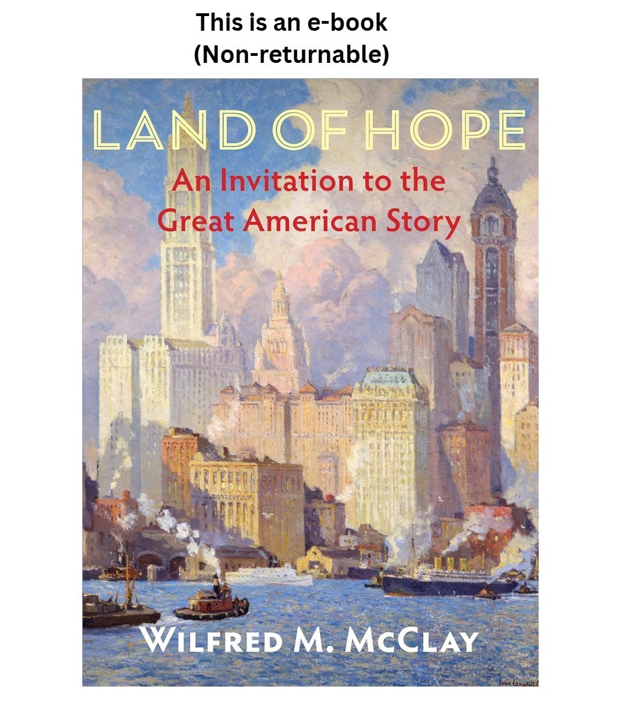 Wilfred M. McClay Land of Hope: An Invitation to the Great American Sto 2019