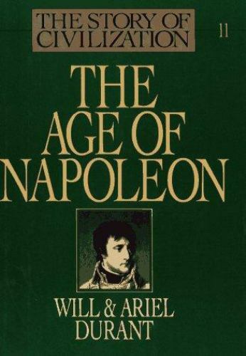 The Story of Civilization, Part XI: The Age of Napoleon: A History of...