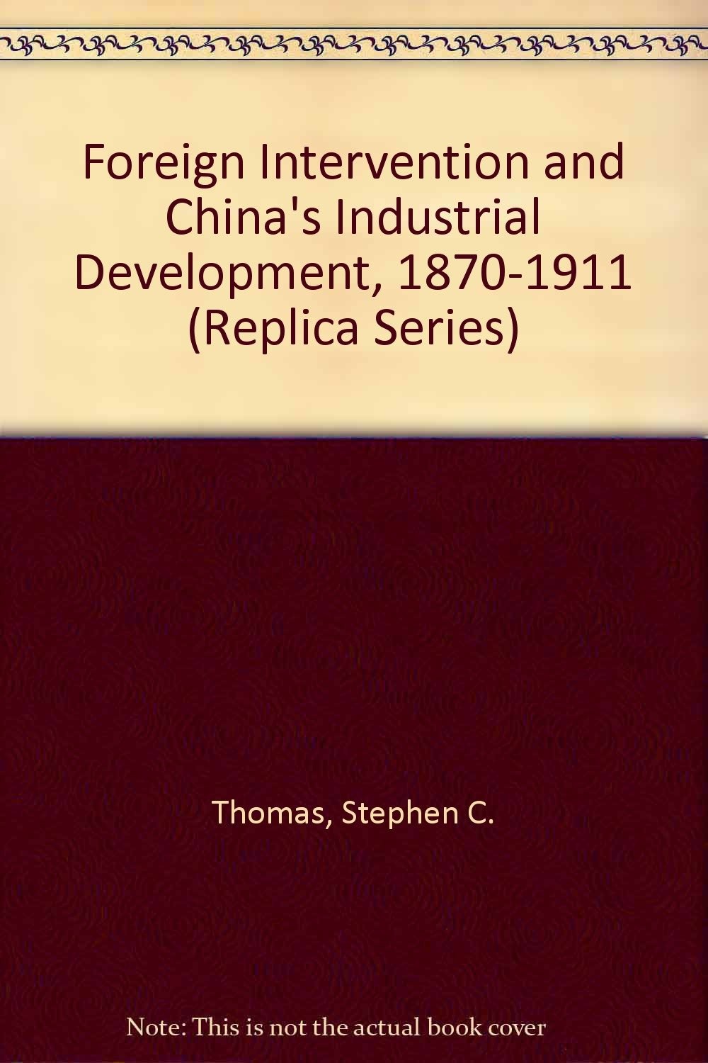 Foreign Intervention and China\'s Industrial Development, 1870-1911