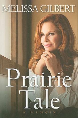 Prairie Tale: A Memoir - Hardcover By Gilbert, Melissa - GOOD