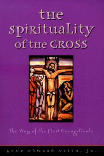 The Spirituality of the Cross: The Way of the First Evangelicals - VERY GOOD The Spirituality of the Cross: The Way of the First Evangelicals - VERY GOOD