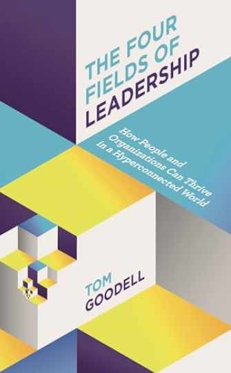 The Four Fields of Leadership: How - Hardcover, by Goodell Tom - Very Good