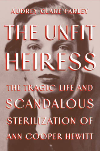 The Unfit Heiress: The Tragic Life and Scandalous Sterilization of A - VERY GOOD