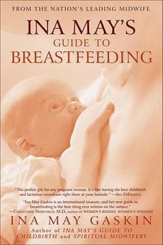 Ina May\'s Guide to Breastfeeding: From the Nation\'s Leading Midwife - GOOD Ina May\'s Guide to Breastfeeding: From the Nation\'s Leading Midwife - GOOD