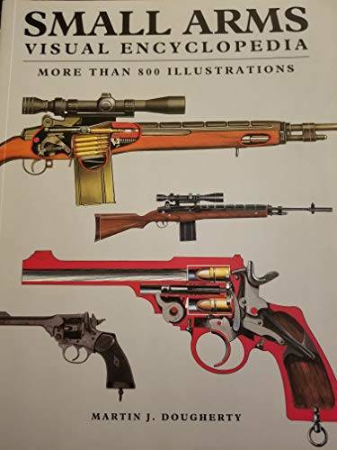 SMALL ARMS , VISUAL ENCYCLOPEDIA , MORE THAN 800 ILLUSTRATIONS - GOOD
