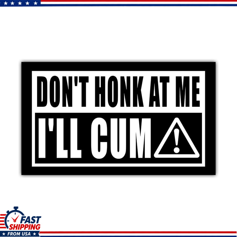 Don\'t Honk At Me I\'ll Cum Bumper Magnet (1Pcs - 7.5x4.5 in)