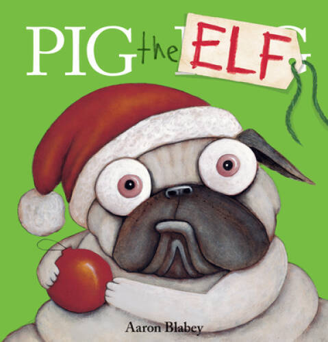 Pig the Elf (Pig the Pug) - Hardcover By Blabey, Aaron - VERY GOOD