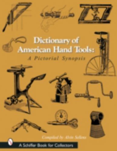 Dictionary of American Hand Tools: A Pictorial Synopsis by Sellens, Alvin Dictionary of American Hand Tools: A Pictorial Synopsis by Sellens, Alvin