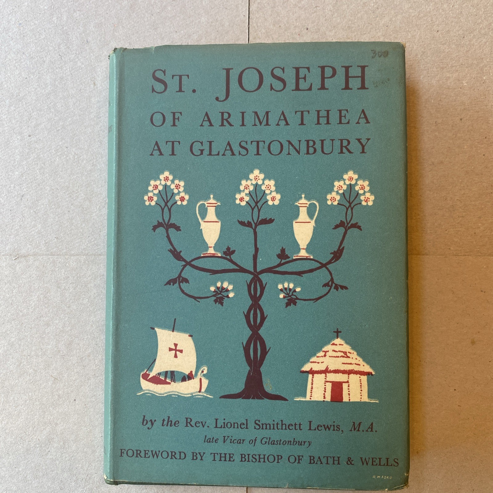 ST. JOSEPH OF ARIMATHEA AT GLASTONBURY 1964 Rev. Lionel Smithett Lewis EUC ST. JOSEPH OF ARIMATHEA AT GLASTONBURY 1964 Rev. Lionel Smithett Lewis EUC