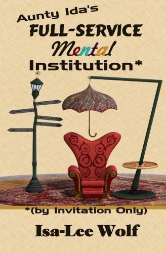 Aunty Ida's Full-Service Mental Institution (by Invitation Only) by Wolf New-,