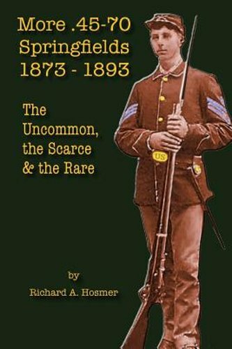 More .45-70 Springfields, 1873-1893: The Uncommon, the Scarce & the Rare: New