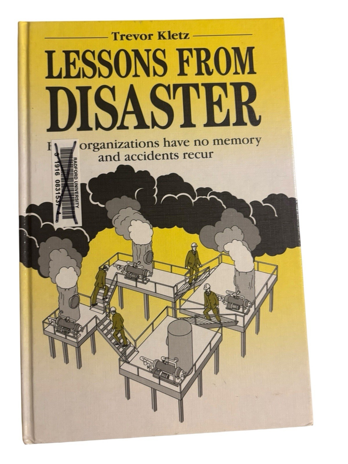 Lessons from Disaster: How Organizations Have No Memory And Accidents Recur Lessons from Disaster: How Organizations Have No Memory And Accidents Recur