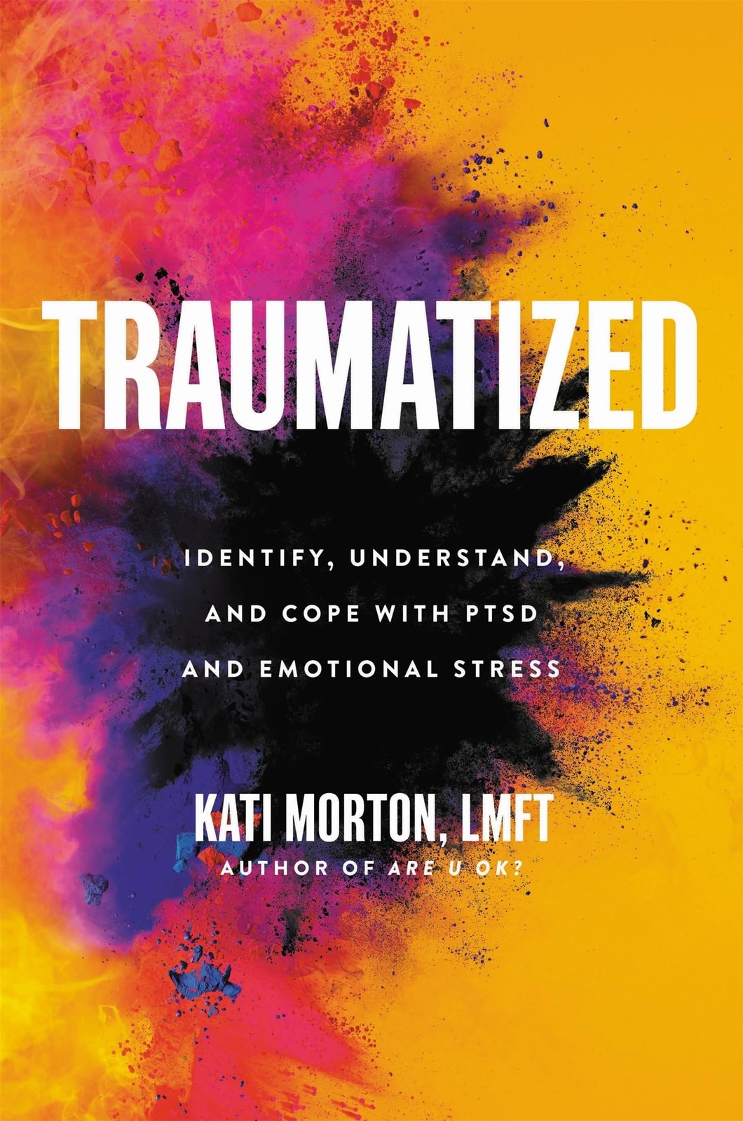 Traumatized: Identify, Understand, and Cope with PTSD and Emotional Stress Traumatized: Identify, Understand, and Cope with PTSD and Emotional Stress