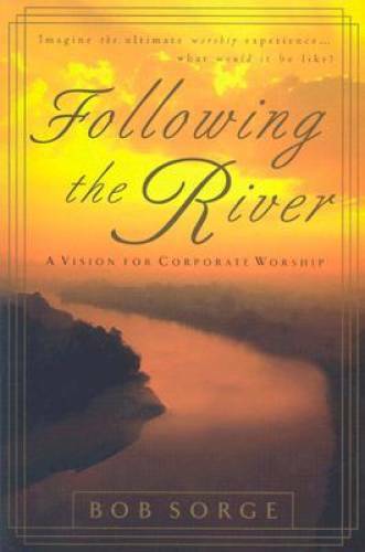 Following the River: A Vision for Corporate Worship - Paperback - GOOD Following the River: A Vision for Corporate Worship - Paperback - GOOD