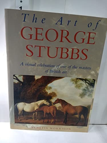 The Art of George Stubbs a Visual Celebration of One of the Mast