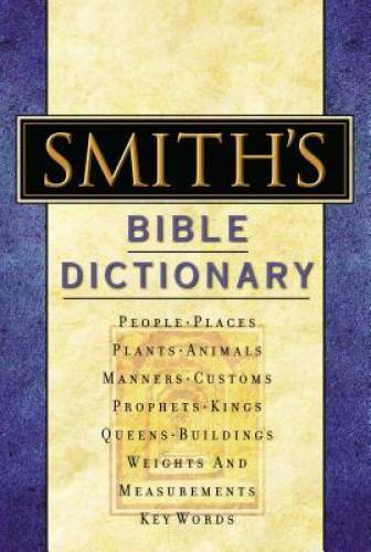 Smith's Bible Dictionary: More than 6,000 Detailed Definitions, Articles, - GOOD